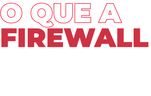 O que a Firewall entrega